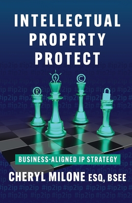 Intellectual Property Protect: Business-Aligned... 154454457X Book Cover