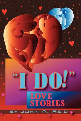 ''I Do!'' Love Stories: Love Stories 1477120688 Book Cover