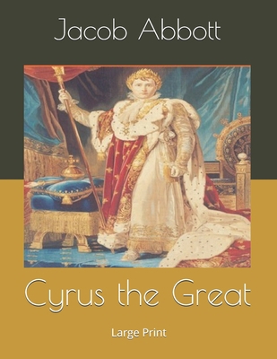 Cyrus the Great: Large Print 1695428633 Book Cover