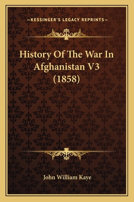 History Of The War In Afghanistan V3 (1858) 1166061671 Book Cover