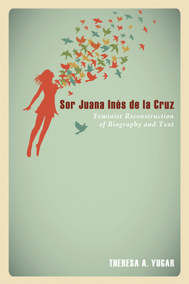 Sor Juana Inés de la Cruz: Feminist Reconstruct... 162564440X Book Cover