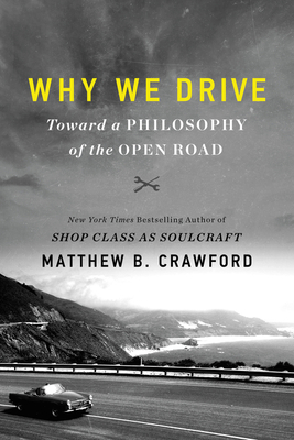 Why We Drive: Toward a Philosophy of the Open Road 0062741969 Book Cover