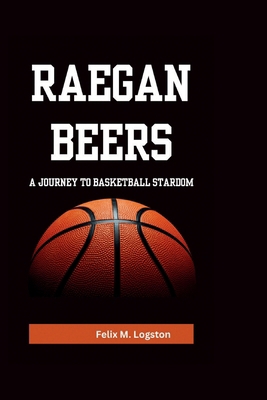 Raegan Beers: A Journey to Basketball Stardom            Book Cover