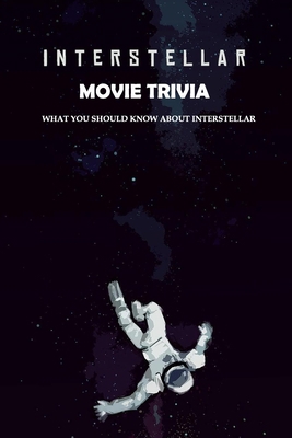 Paperback Interstellar Movie Trivia: What You Should Know About Interstellar: Curious Facts And Behind The Scenes Secrets Book