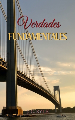 Verdades Fundamentales - J. C. Ryle - (Spanish ... [Spanish] B08QFCR7FD Book Cover