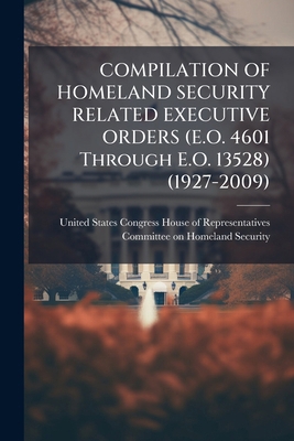 COMPILATION OF HOMELAND SECURITY RELATED EXECUT... 1297013948 Book Cover