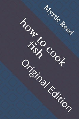 how to cook fish: Original Edition B092PG44LH Book Cover