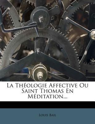 La Théologie Affective Ou Saint Thomas En Médit... [French] 1275748767 Book Cover