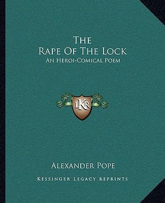 The Rape Of The Lock: An Heroi-Comical Poem 1162706392 Book Cover