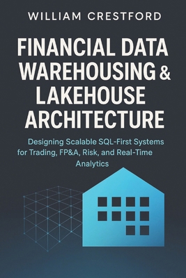 Financial Data Warehousing & Lakehouse Architec... B0G6YM7L1Q Book Cover