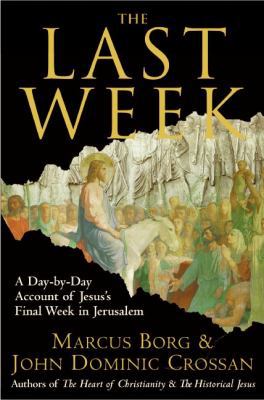 The Last Week: A Day-By-Day Account of Jesus's ... 0060845392 Book Cover