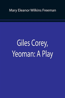 Giles Corey, Yeoman: A Play 9355897758 Book Cover