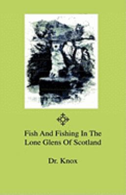 Fish And Fishing In The Lone Glens Of Scotland 1444643428 Book Cover