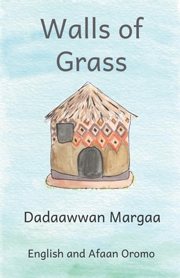 Walls of Grass: In English and Afaan Oromo 1703450760 Book Cover