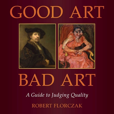 Good Art, Bad Art: A Guide to Judging Quality 1510781587 Book Cover