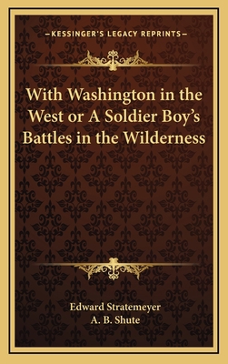 With Washington in the West or a Soldier Boy's ... 1163337471 Book Cover