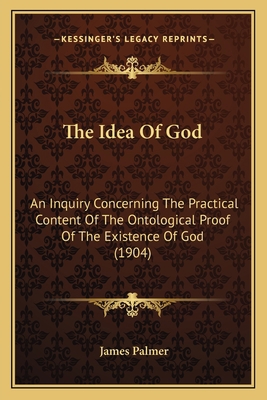 The Idea Of God: An Inquiry Concerning The Prac... 1164150391 Book Cover
