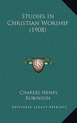 Studies In Christian Worship (1908) 1165956217 Book Cover