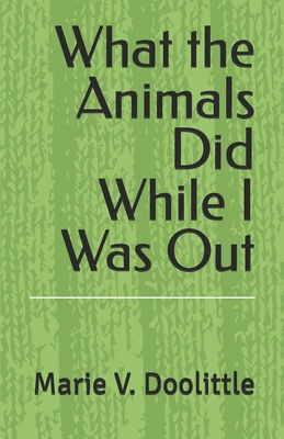 What the Animals Did While I Was Out B0DQHC99JK Book Cover