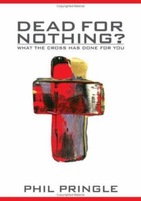 Dead for Nothing?: What the Cross Has Done for You 1577949315 Book Cover