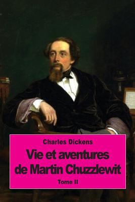 Vie et aventures de Martin Chuzzlewit: Tome II [French] 1533065411 Book Cover