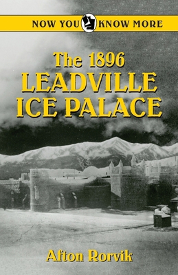 The 1896 Leadville Ice Palace 0865412669 Book Cover
