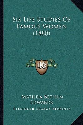 Six Life Studies Of Famous Women (1880) 1165926660 Book Cover