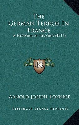 The German Terror In France: A Historical Recor... 1165723085 Book Cover