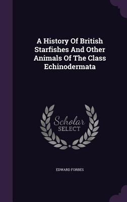 A History Of British Starfishes And Other Anima... 134805638X Book Cover