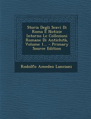 Storia Degli Scavi Di Roma E Notizie Intorno Le... [Italian] 1295571390 Book Cover