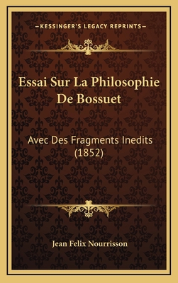 Essai Sur La Philosophie De Bossuet: Avec Des F... [French] 1166848221 Book Cover