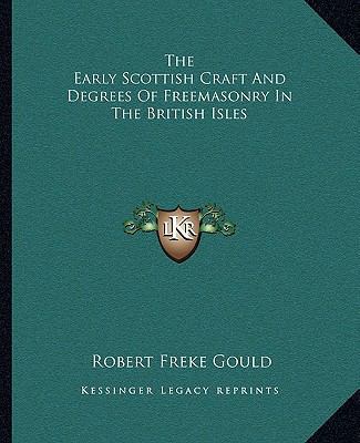 The Early Scottish Craft And Degrees Of Freemas... 1162908025 Book Cover