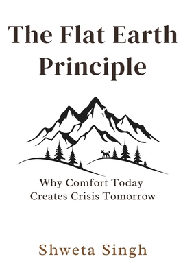 The Flat Earth Principle: Why Comfort Today Cre... B0FJ82Z58M Book Cover