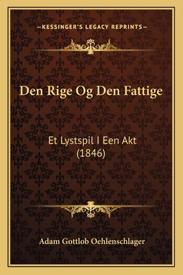 Den Rige Og Den Fattige: Et Lystspil I Een Akt ... [Danish] 1168014824 Book Cover