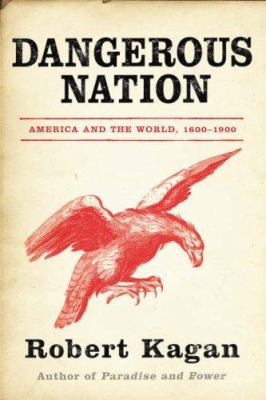 Dangerous Nation: America in the World 1600-1900 1843545306 Book Cover