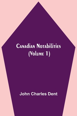 Canadian Notabilities, (Volume 1) 9354595820 Book Cover