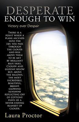 Desperate Enough to Win: Victory Over Despair 144970882X Book Cover