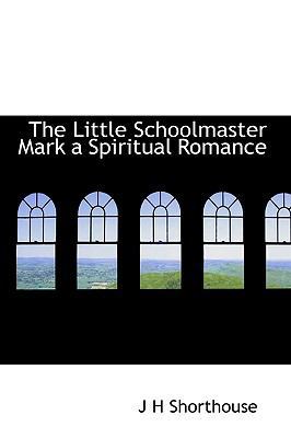 The Little Schoolmaster Mark a Spiritual Romance 1115308467 Book Cover