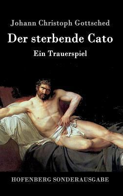 Der sterbende Cato: Ein Trauerspiel [German] 3843016607 Book Cover