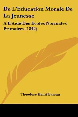De L'Education Morale De La Jeunesse: A L'Aide ... [French] 1160399395 Book Cover