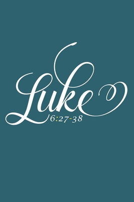 Luke 6:27-38: Blank Lined Journal Notebook Diary: Bible Quote Scripture Christian Gift Gratitude Prayer Journal For Women Men 6x9 | 110 Blank  Pages | Plain White Paper | Soft Cover Book