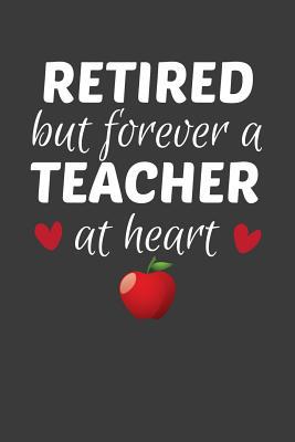 Retired But Forever A Teacher At Heart: Teacher... 1083016369 Book Cover