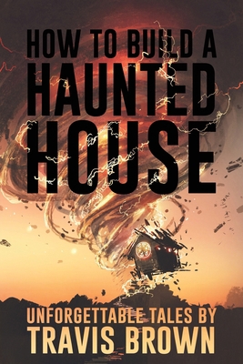 How to Build a Haunted House: Strange, Unsettli... B09ZC9P4D6 Book Cover