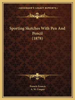 Sporting Sketches With Pen And Pencil (1878) 1165599910 Book Cover