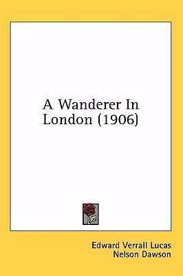 A Wanderer In London (1906) 1436998948 Book Cover