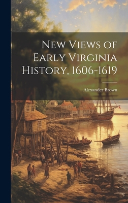 New Views of Early Virginia History, 1606-1619 102113967X Book Cover