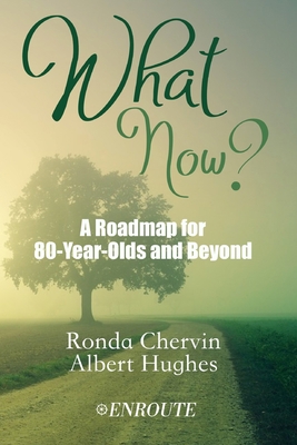 What Now?: A Roadmap for 80-Year-Olds and Beyond 1950108368 Book Cover