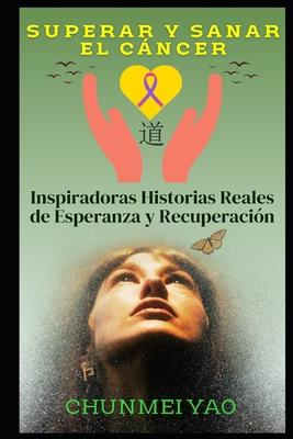 Superar y Sanar el Cáncer: Inspiradoras Histori... [Spanish] B0DVLRXGVD Book Cover
