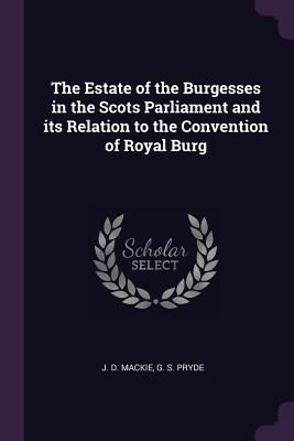 The Estate of the Burgesses in the Scots Parlia... 1377335720 Book Cover