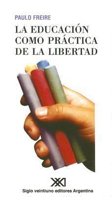 La Educacion Como Practica de la Libertad (Span... [Spanish] 9871105614 Book Cover